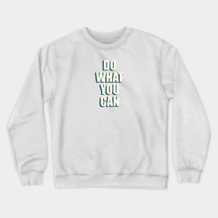 Do What You Can Crewneck Sweatshirt